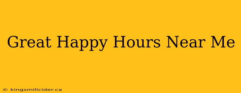 Great Happy Hours Near Me