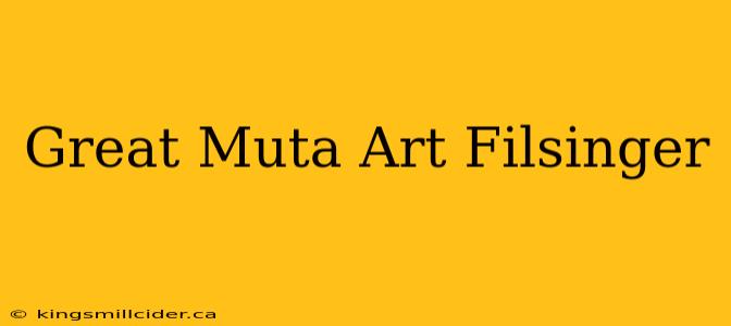 Great Muta Art Filsinger