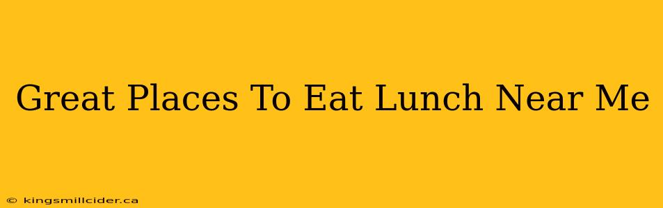 Great Places To Eat Lunch Near Me