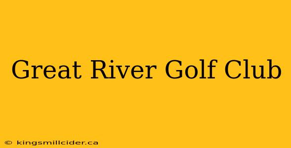 Great River Golf Club