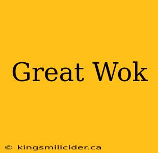 Great Wok