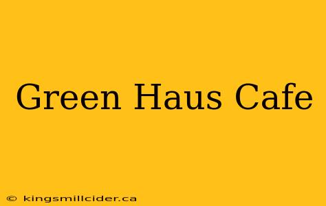 Green Haus Cafe