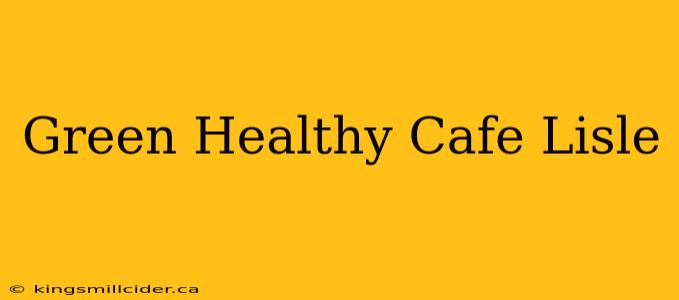 Green Healthy Cafe Lisle