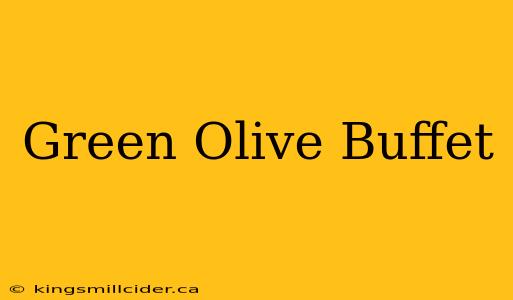 Green Olive Buffet