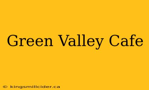 Green Valley Cafe