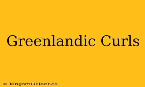 Greenlandic Curls