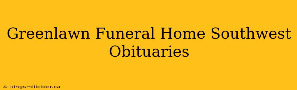 Greenlawn Funeral Home Southwest Obituaries