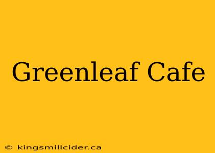 Greenleaf Cafe