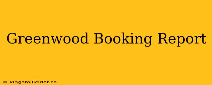 Greenwood Booking Report