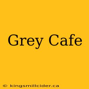 Grey Cafe