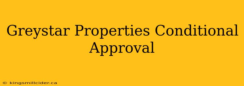 Greystar Properties Conditional Approval