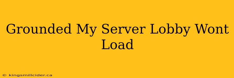 Grounded My Server Lobby Wont Load