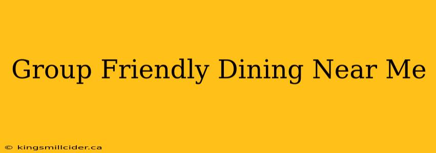 Group Friendly Dining Near Me