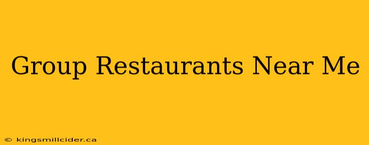 Group Restaurants Near Me