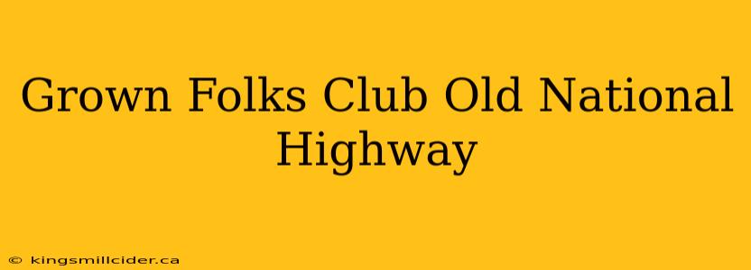 Grown Folks Club Old National Highway