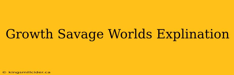 Growth Savage Worlds Explination