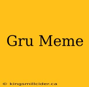 Gru Meme