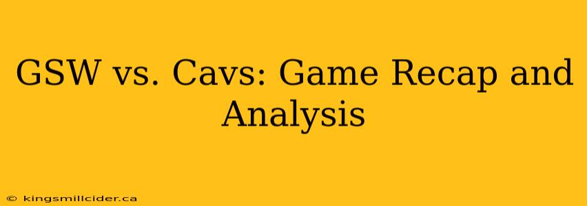 GSW vs. Cavs: Game Recap and Analysis