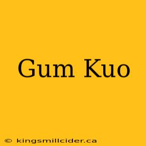 Gum Kuo