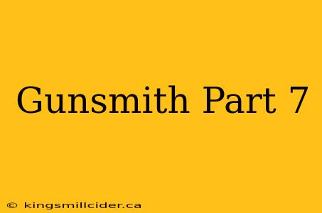 Gunsmith Part 7