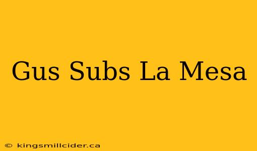 Gus Subs La Mesa