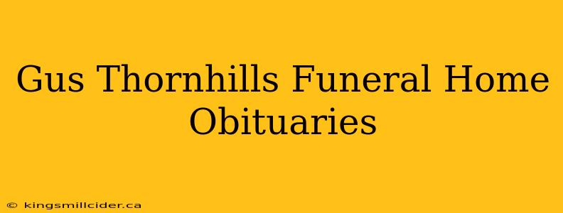 Gus Thornhills Funeral Home Obituaries