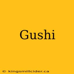 Gushi