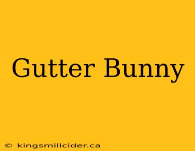 Gutter Bunny