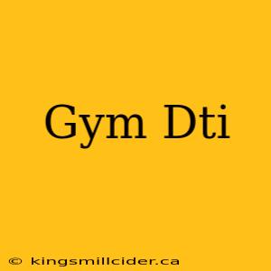 Gym Dti