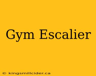 Gym Escalier