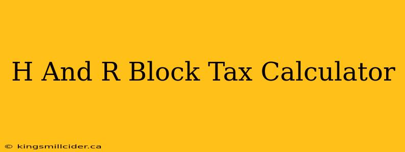 H And R Block Tax Calculator