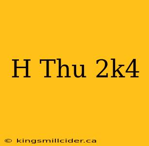 H Thu 2k4