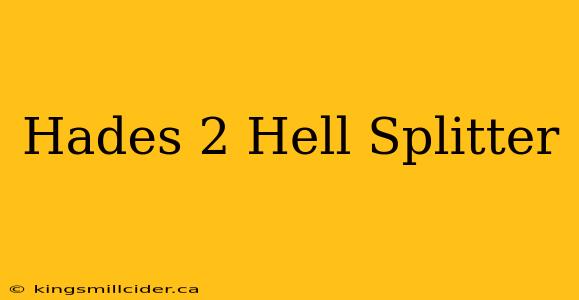 Hades 2 Hell Splitter