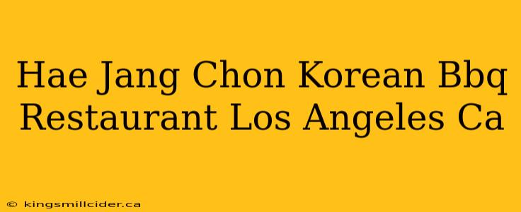 Hae Jang Chon Korean Bbq Restaurant Los Angeles Ca