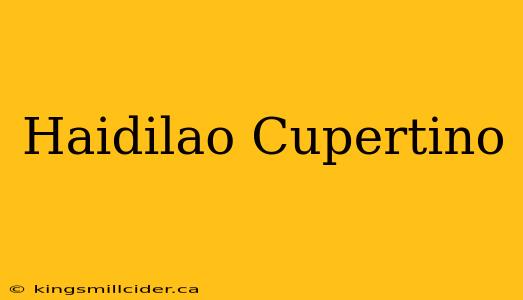 Haidilao Cupertino