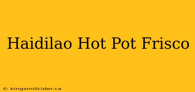 Haidilao Hot Pot Frisco