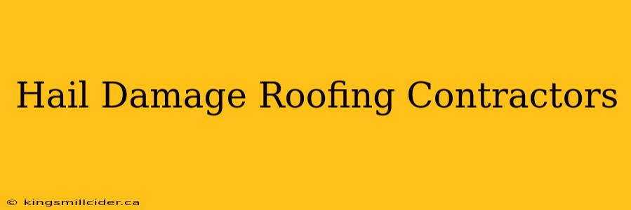 Hail Damage Roofing Contractors