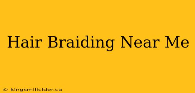 Hair Braiding Near Me