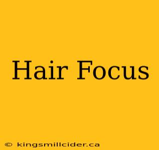 Hair Focus