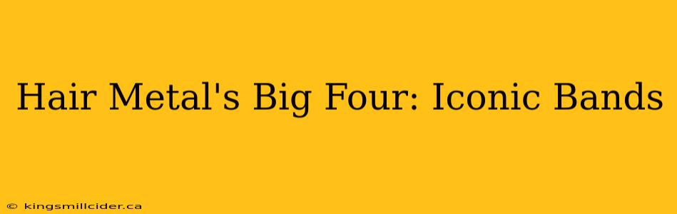 Hair Metal's Big Four: Iconic Bands
