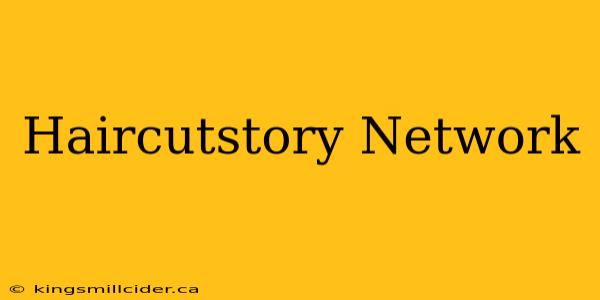 Haircutstory Network