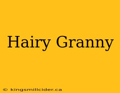 Hairy Granny