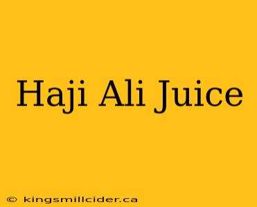 Haji Ali Juice