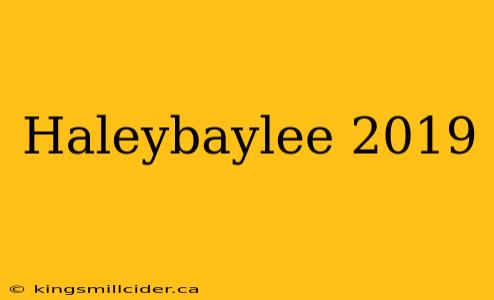 Haleybaylee 2019