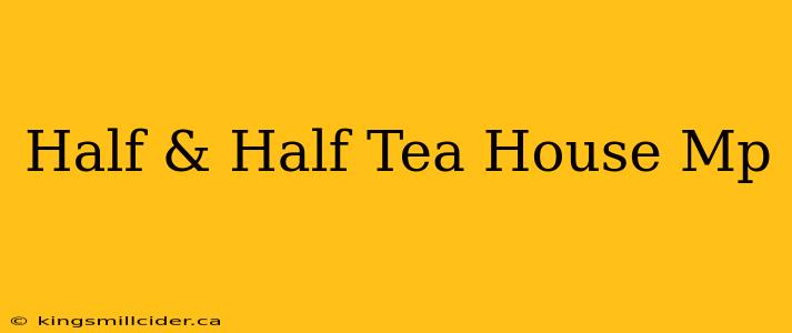 Half & Half Tea House Mp