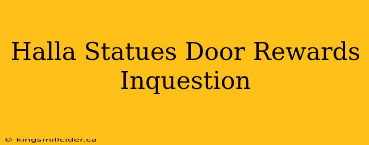 Halla Statues Door Rewards Inquestion