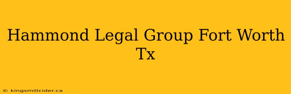 Hammond Legal Group Fort Worth Tx