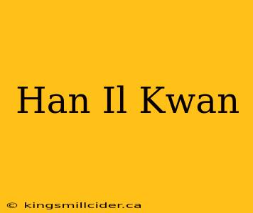 Han Il Kwan