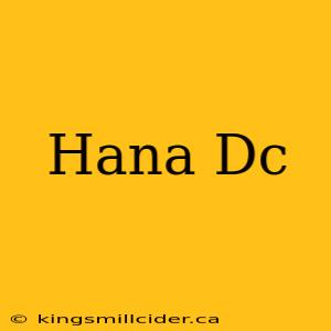 Hana Dc