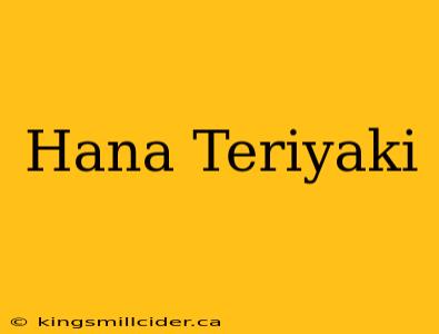 Hana Teriyaki